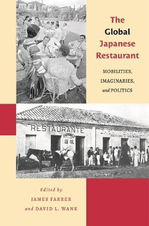 The Global Japanese Restaurant: Mobilities, Imaginaries, and Politics by James Farrer 9780824895143