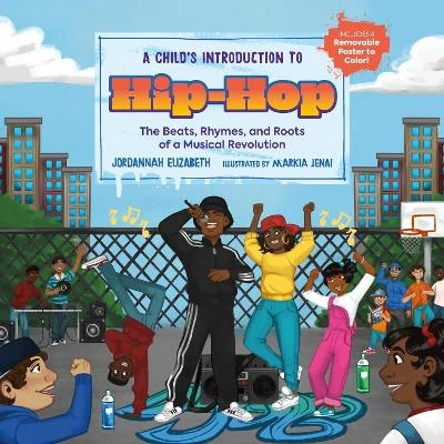 A Child's Introduction to Hip-Hop: The Beats, Rhymes, and Roots of a Musical Revolution by Jordannah Elizabeth 9780762481026