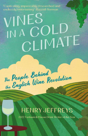 Vines in a Cold Climate: The People Behind the English Wine Revolution by Henry Jeffreys 9781838956653