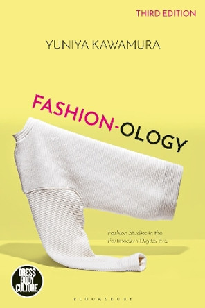 Fashion-ology: Fashion Studies in the Postmodern Digital Era by Yuniya Kawamura 9781350331860