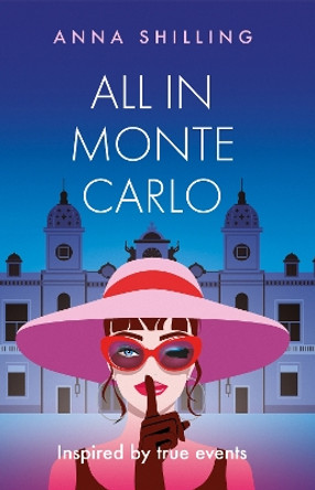 All in Monte Carlo: Inspired by True Events by Anna Shilling 9781805140368