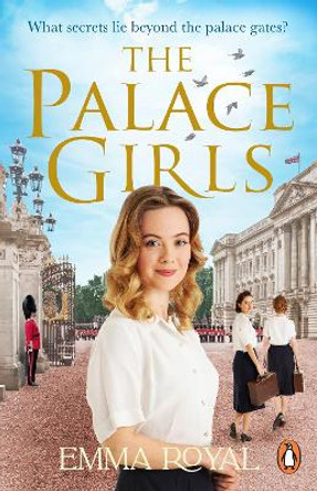 The Palace Girls: A captivating historical novel packed full of royal drama, forbidden love, and secrets from below the royal stairs by Emma Royal 9781804945483