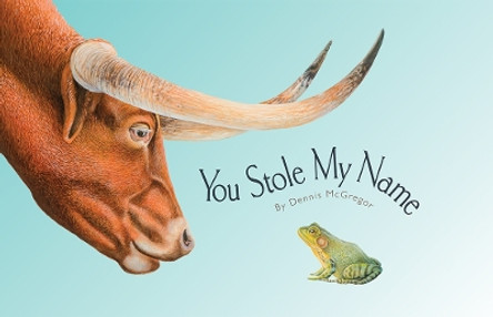 You Stole My Name: The Curious Case of Animals with Shared Names by Dennis Mcgregor 9781941325988