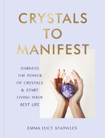 Crystals to Manifest by Emma Lucy Knowles 9781529905373