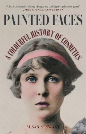 Painted Faces: A Colourful History of Cosmetics by Susan Stewart