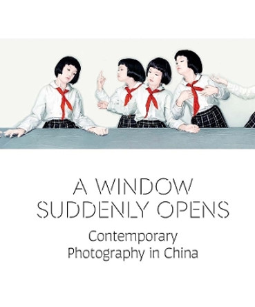 A Window Suddenly Opens: Contemporary Photography in China by Melissa Chiu 9780300269888