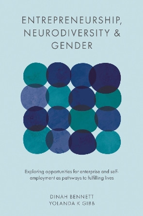 Entrepreneurship, Neurodiversity & Gender: Exploring Opportunities for Enterprise and Self-employment as Pathways to Fulfilling Lives by Dinah Bennett 9781800430587