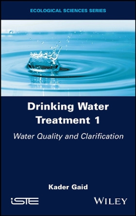 Drinking Water Treatment, Water Quality and Clarification by Kader Gaid 9781786307835