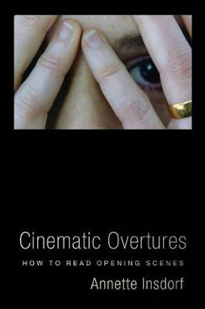 Cinematic Overtures: How to Read Opening Scenes by Annette Insdorf