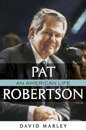 Pat Robertson: An American Life by David John Marley 9780742552951