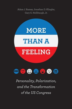 More Than a Feeling: Personality, Polarization, and the Transformation of the US Congress by Adam J. Ramey 9780226455846