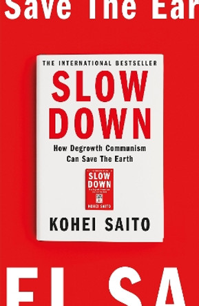 Slow Down: How Degrowth Communism Can Save the Earth by Kohei Saito 9781399612975