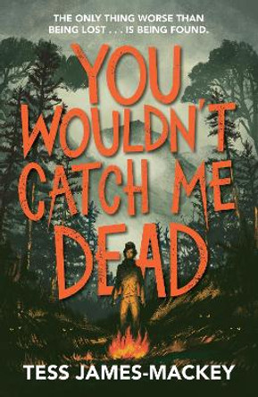 You Wouldn't Catch Me Dead by Tess James-Mackey 9781444967937