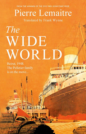 The Wide World: An epic novel of family fortune, twisted secrets and love - the first volume in THE GLORIOUS YEARS series by Pierre Lemaitre 9781472292124