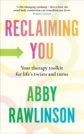 Reclaiming You: Your Therapy Toolkit for Life’s Twists and Turns by Abby Rawlinson 9781529908688