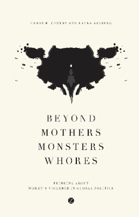 Beyond Mothers, Monsters, Whores: Thinking about Women's Violence in Global Politics by Caron E. Gentry 9781783602070