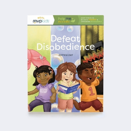 Defeat Disobedience: Becoming Obedient & Overcoming Disobedience by Sophia Day 9781645169772