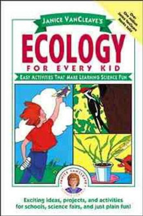 Janice VanCleave′s Ecology for Every Kid – Easy Activities That Make Learning Science Fun by J Vancleave 9780471101000