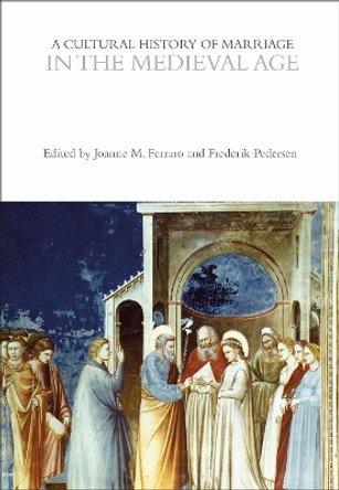 A Cultural History of Marriage in the Medieval Age by Professor Joanne M. Ferraro 9781350001824