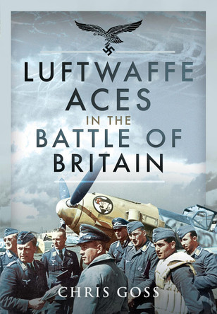 Luftwaffe Aces in the Battle of Britain Chris Goss 9781526754219
