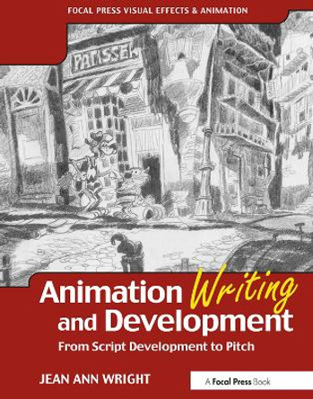 Animation Writing and Development: From Script Development to Pitch by Jean Ann Wright