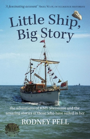 Little Ship, Big Story: the adventures of HMY Sheemaun and the amazing stories of those who have sailed in her by Rodney Pell 9781911546467