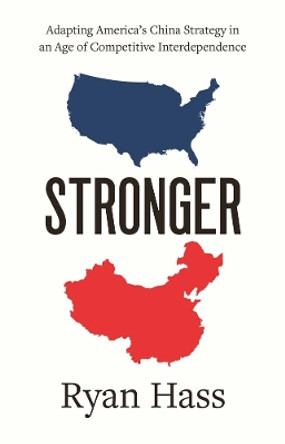 Stronger: Adapting America's China Strategy in an Age of Competitive Interdependence by Ryan Hass 9780300271096