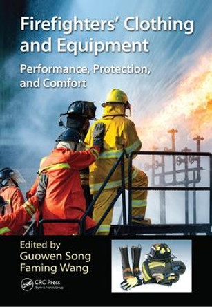 Firefighters' Clothing and Equipment: Performance, Protection, and Comfort by Guowen Song 9780367570682