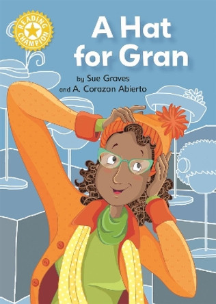 Reading Champion: A Hat for Gran: Independent Reading Yellow 3 by Sue Graves 9781445167978