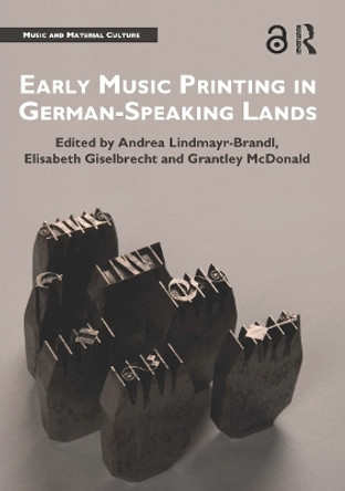 Early Music Printing in German-Speaking Lands by Andrea Lindmayr-Brandl 9780367666996