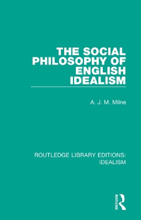 The Social Philosophy of English Idealism by A. J. M. Milne 9780367722036