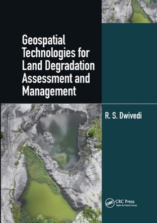 Geospatial Technologies for Land Degradation Assessment and Management by R. S. Dwivedi 9780367570897