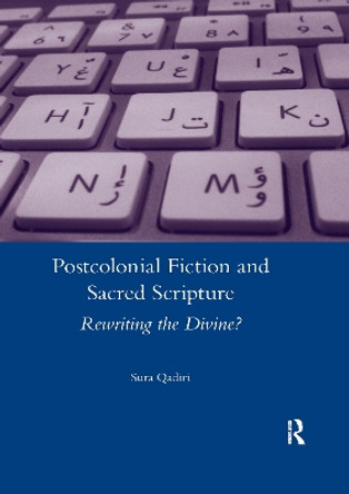 Postcolonial Fiction and Sacred Scripture: Rewriting the Divine? by Sura Qadiri 9780367601362