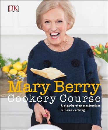 Mary Berry Cookery Course: A Step-by-Step Masterclass in Home Cooking by Mary Berry