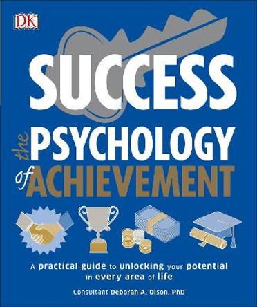 Success The Psychology of Achievement: A practical guide to unlocking the potential in every area of life by Deborah Olson