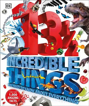 131/2  Incredible Things You Need to Know About Everything by DK