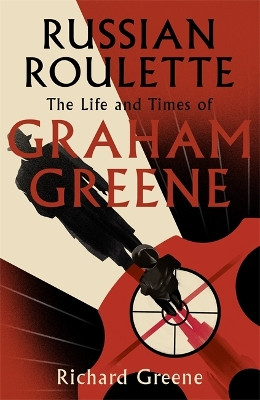 Russian Roulette: 'A brilliant new life of Graham Greene' - Evening Standard by Richard Greene 9781408713440