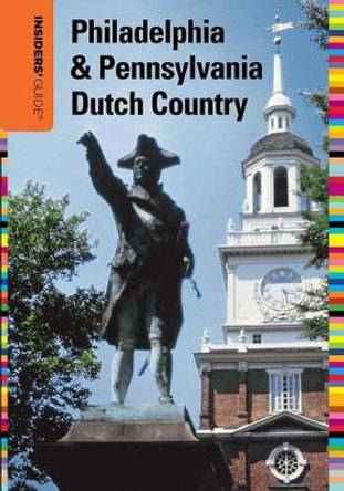 Insiders' Guide® to Philadelphia & Pennsylvania Dutch Country by Marilyn Odesser-Torpey 9780762756995
