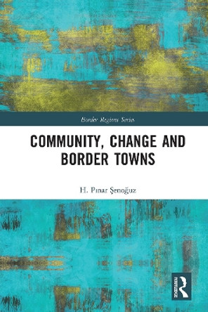 Community, Change and Border Towns by H. Şenoğuz 9780367666323