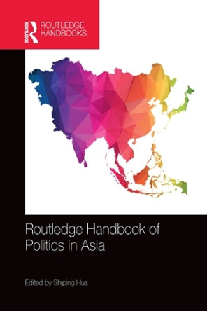 Routledge Handbook of Politics in Asia by Shiping Hua 9780367580780