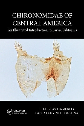 Chironomidae of Central America: An Illustrated Introduction To Larval Subfossils by Ladislav Hamerlík 9780367076061