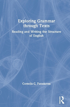 Exploring Grammar Through Texts: Reading and Writing the Structure of English by Cornelia Paraskevas 9780367562267