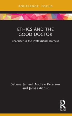 Ethics and the Good Doctor: Character in the Professional Domain by Sabena Jameel 9780367685126