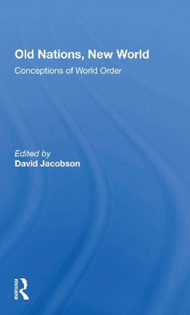 Old Nations, New World: Conceptions Of World Order by David Jacobson 9780367297268