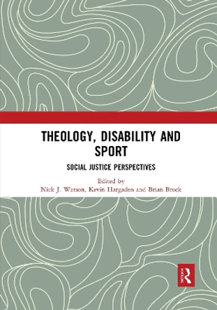 Theology, Disability and Sport: Social Justice Perspectives by Nick J. Watson 9780367589097