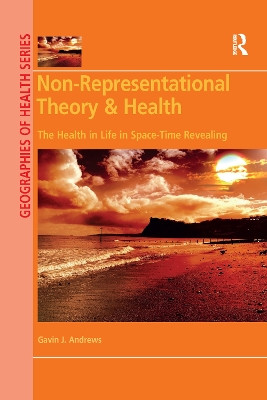 Non-Representational Theory & Health: The Health in Life in Space-Time Revealing Gavin J. Andrews (McMaster University, Canada) 9780367592639