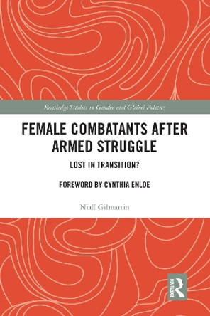 Female Combatants after Armed Struggle: Lost in Transition? by Niall Gilmartin 9780367582838