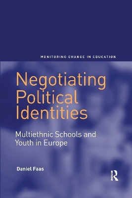 Negotiating Political Identities: Multiethnic Schools and Youth in Europe by Daniel Faas 9780367602826