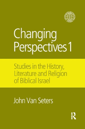 Changing Perspectives 1: Studies in the History, Literature and Religion of Biblical Israel by John Van Seters 9780367872199