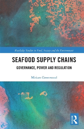 Seafood Supply Chains: Governance, Power and Regulation by Miriam Greenwood 9780367662172